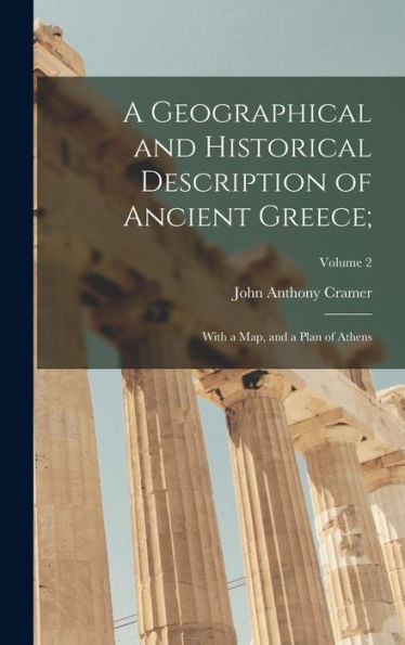 A Geographical And Historical Description Of Ancient Greece;: With A Map, And A Plan Of Athens; Volume 2