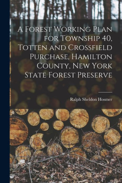 A Forest Working Plan For Township 40, Totten And Crossfield Purchase, Hamilton County, New York State Forest Preserve