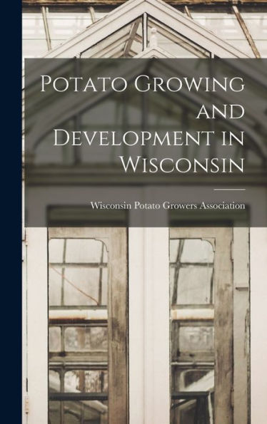 Potato Growing And Development In Wisconsin - 9781018477787