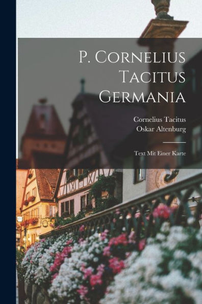 P. Cornelius Tacitus Germania: Text Mit Einer Karte (German Edition)