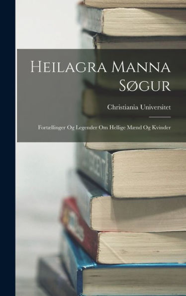Heilagra Manna Søgur: Fortællinger Og Legender Om Hellige Mænd Og Kvinder (Icelandic Edition) - 9781018478647