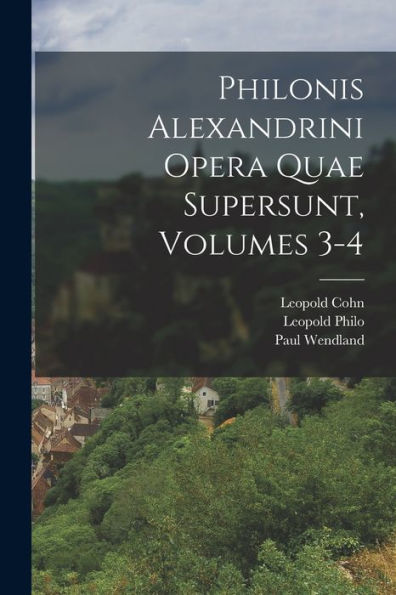 Philonis Alexandrini Opera Quae Supersunt, Volumes 3-4 (Ancient Greek Edition)