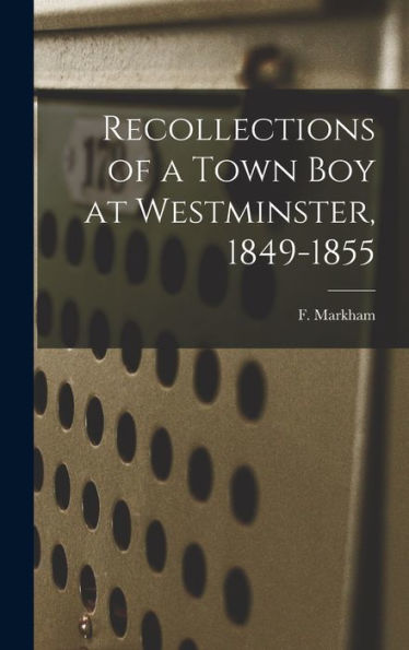 Recollections Of A Town Boy At Westminster, 1849-1855 - 9781018479767