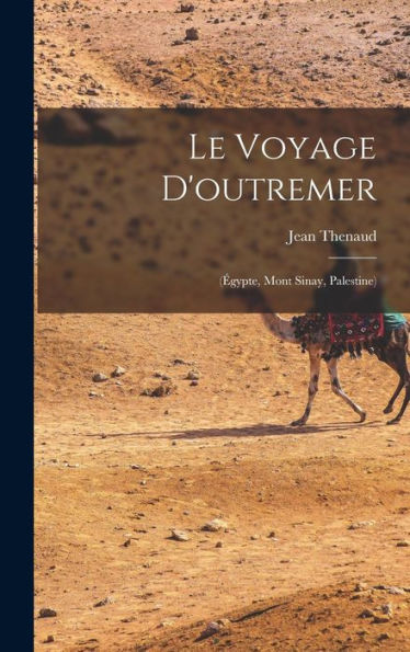 Le Voyage D'Outremer: (Égypte, Mont Sinay, Palestine) (French Edition) - 9781018480091