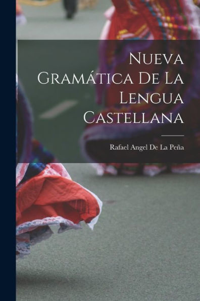Nueva Gramática De La Lengua Castellana (Spanish Edition)