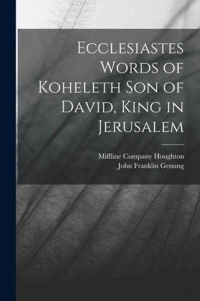 Ecclesiastes Words Of Koheleth Son Of David, King In Jerusalem