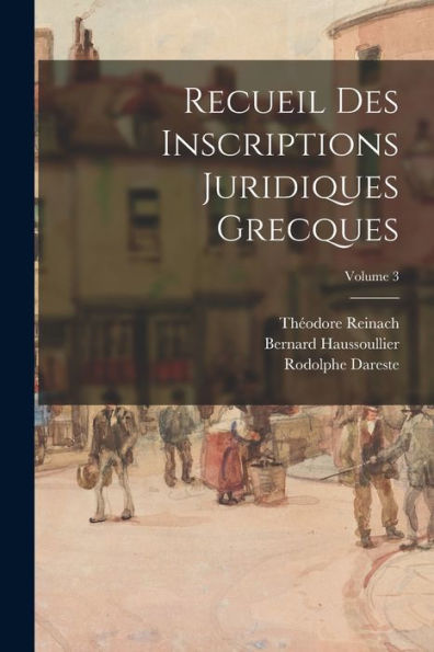 Recueil Des Inscriptions Juridiques Grecques; Volume 3 (French Edition) - 9781018483443