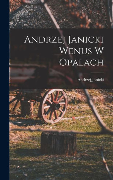 Andrzej Janicki Wenus W Opalach (Polish Edition) - 9781018484471