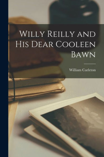 Willy Reilly And His Dear Cooleen Bawn - 9781018485140