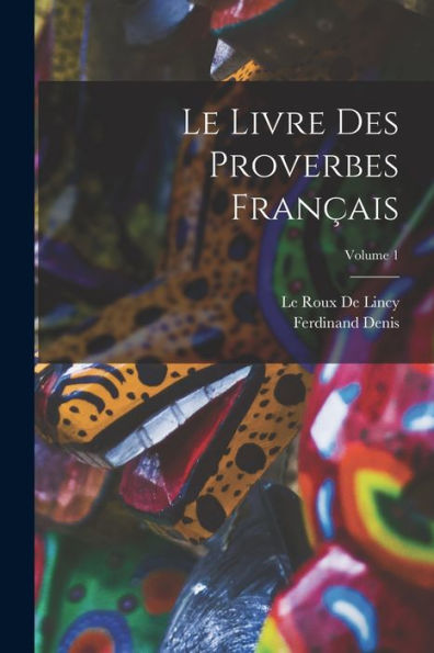 Le Livre Des Proverbes Français; Volume 1 (French Edition) - 9781018485454