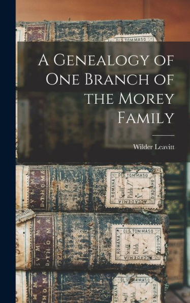 A Genealogy Of One Branch Of The Morey Family - 9781018485560