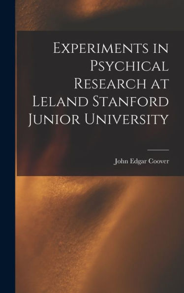 Experiments In Psychical Research At Leland Stanford Junior University - 9781018488295