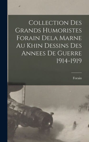 Collection Des Grands Humoristes Forain Dela Marne Au Khin Dessins Des Annees De Guerre 1914-1919 (French Edition) - 9781018490205
