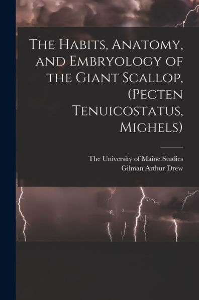 The Habits, Anatomy, And Embryology Of The Giant Scallop, (Pecten Tenuicostatus, Mighels) - 9781018491257