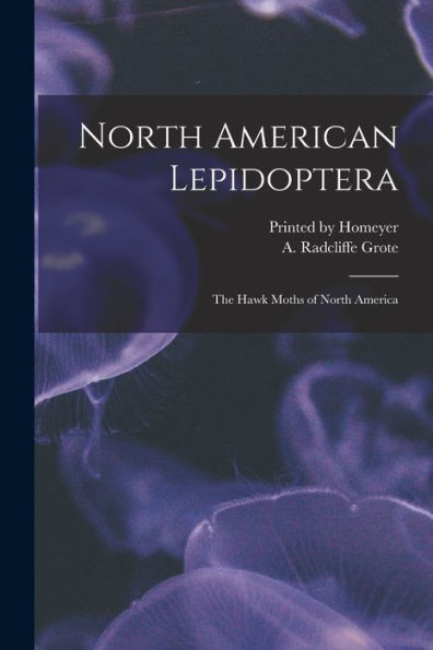 North American Lepidoptera: The Hawk Moths Of North America - 9781018492667