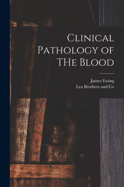 Clinical Pathology Of The Blood - 9781018492681