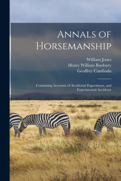 Annals Of Horsemanship: Containing Accounts Of Accidental Experimens, And Experimental Accidents - 9781018492704