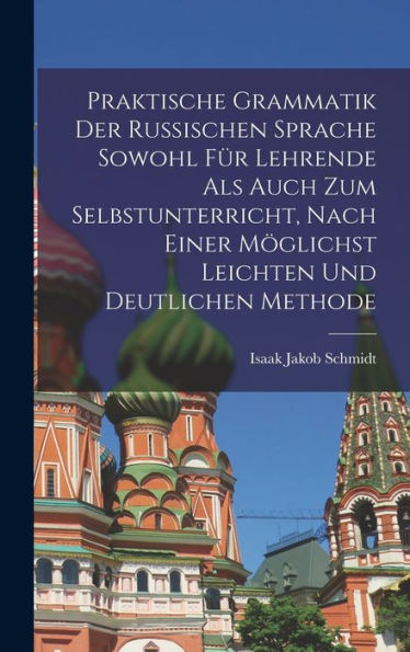Praktische Grammatik Der Russischen Sprache Sowohl Für Lehrende Als Auch Zum Selbstunterricht, Nach Einer Möglichst Leichten Und Deutlichen Methode (German Edition) - 9781018493619