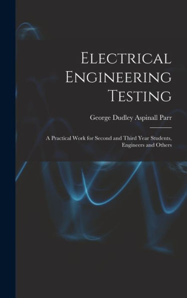Electrical Engineering Testing: A Practical Work For Second And Third Year Students, Engineers And Others