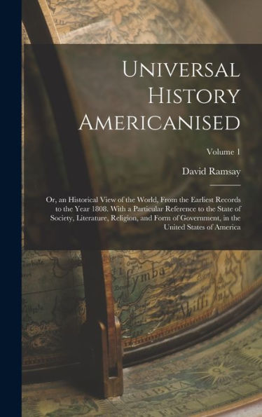 Universal History Americanised: Or, An Historical View Of The World, From The Earliest Records To The Year 1808. With A Particular Reference To The ... In The United States Of America; Volume 1 - 9781018494432