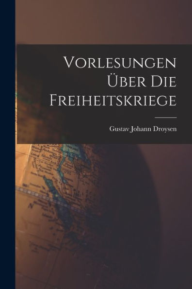 Vorlesungen Über Die Freiheitskriege (German Edition)