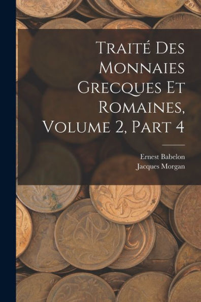 Traité Des Monnaies Grecques Et Romaines, Volume 2, Part 4 (French Edition) - 9781018496931