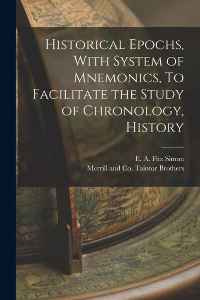 Historical Epochs, With System Of Mnemonics, To Facilitate The Study Of Chronology, History - 9781018497013