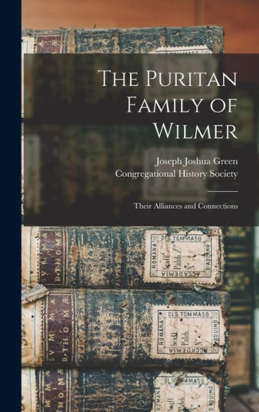 The Puritan Family Of Wilmer; Their Alliances And Connections - 9781018497433