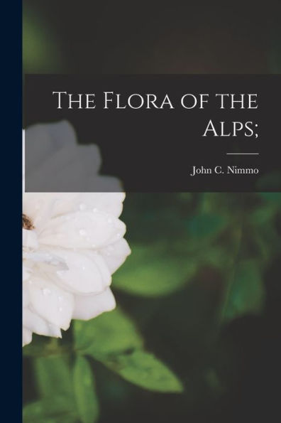 The Flora Of The Alps; - 9781018497563