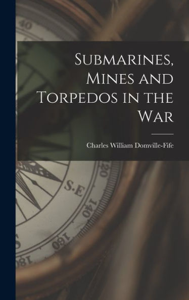Submarines, Mines And Torpedos In The War - 9781018498478