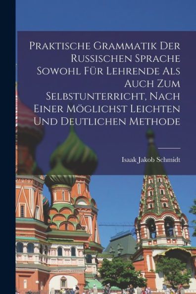 Praktische Grammatik Der Russischen Sprache Sowohl Für Lehrende Als Auch Zum Selbstunterricht, Nach Einer Möglichst Leichten Und Deutlichen Methode (German Edition) - 9781018498690