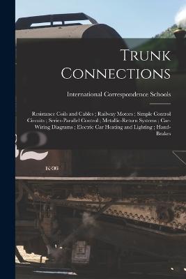 Trunk Connections; Resistance Coils And Cables; Railway Motors; Simple Control Circuits; Series-Parallel Control; Metallic-Return Systems; Car-Wiring ... Car Heating And Lighting; Hand-Brakes
