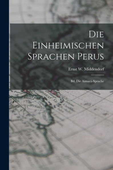 Die Einheimischen Sprachen Perus: Bd. Die Aimará-Sprache (German Edition) - 9781018501208