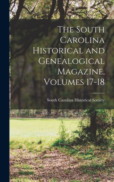 The South Carolina Historical And Genealogical Magazine, Volumes 17-18 - 9781018501994
