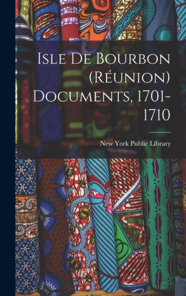 Isle De Bourbon (Réunion) Documents, 1701-1710 - 9781018503448