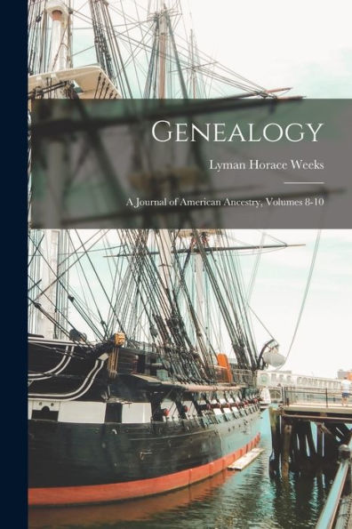 Genealogy: A Journal Of American Ancestry, Volumes 8-10 - 9781018504889