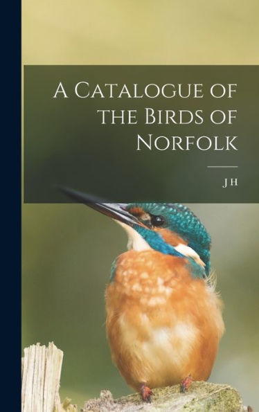 A Catalogue Of The Birds Of Norfolk - 9781018505596