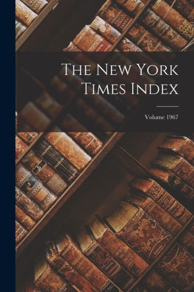 The New York Times Index; Volume 1967 - 9781018506463