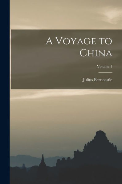 A Voyage To China; Volume 1 - 9781018506623