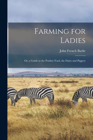 Farming For Ladies: Or, A Guide To The Poultry-Yard, The Dairy And Piggery - 9781018509471