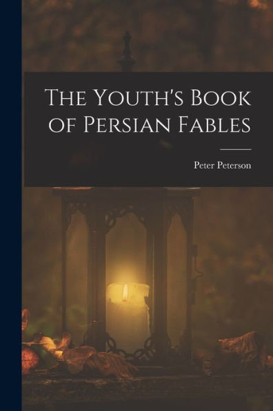 The Youth's Book Of Persian Fables - 9781018509662