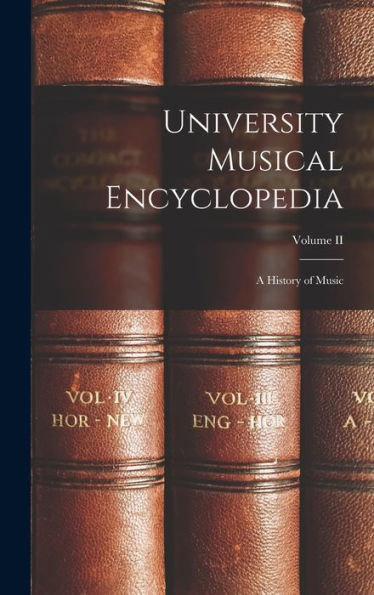 University Musical Encyclopedia: A History Of Music; Volume Ii - 9781018510552