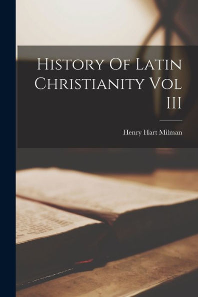 History Of Latin Christianity Vol Iii - 9781018511061