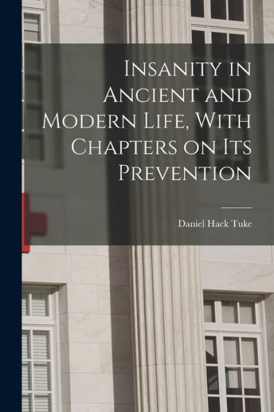 Insanity In Ancient And Modern Life, With Chapters On Its Prevention - 9781018511375
