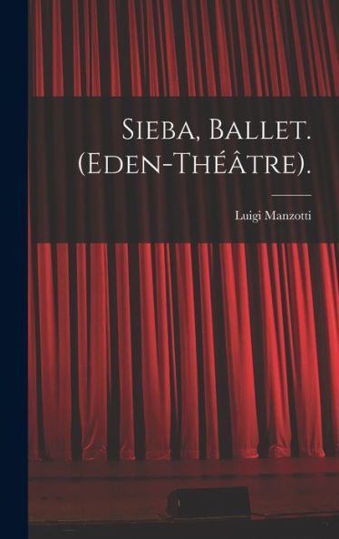 Sieba, Ballet. (Eden-Théâtre). (French Edition) - 9781018511832