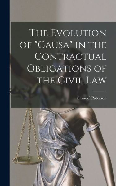 The Evolution Of "Causa" In The Contractual Obligations Of The Civil Law - 9781018511870