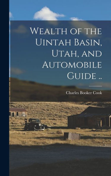Wealth Of The Uintah Basin, Utah, And Automobile Guide ..