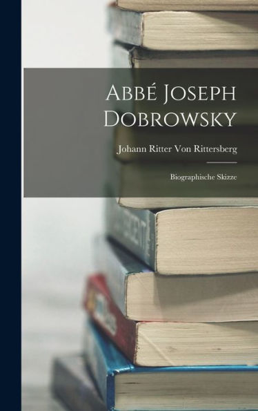 Abbé Joseph Dobrowsky: Biographische Skizze (German Edition) - 9781018512174