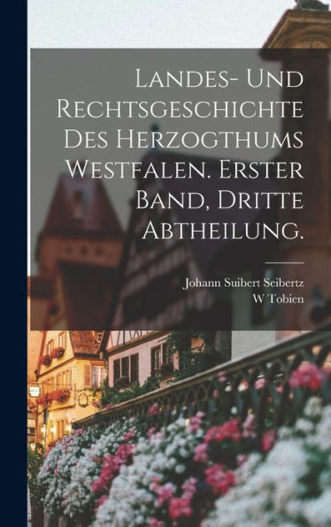 Landes- Und Rechtsgeschichte Des Herzogthums Westfalen. Erster Band, Dritte Abtheilung. (German Edition) - 9781018515021