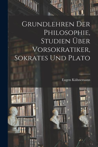 Grundlehren Der Philosophie, Studien Über Vorsokratiker, Sokrates Und Plato (German Edition)